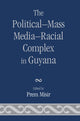 Book cover of: Political-Mass Media-Racial Complex in Guyana. By: Prem Misir