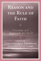 Book cover of: Reason and the Rule of Faith. By: Christopher J. Thompson