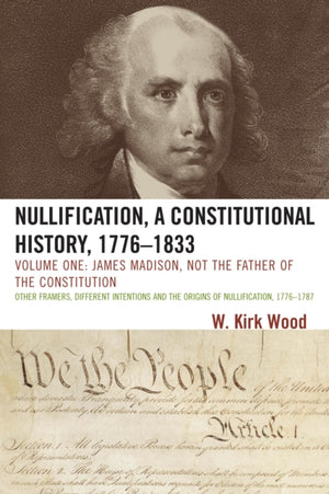 Nullification, A Constitutional History, 1776-1833
