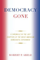 Book cover of: Democracy Gone. By: Robert P. Abele