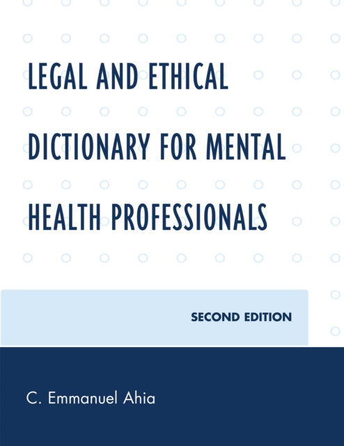 Book cover of: Legal and Ethical Dictionary for Mental Health Professionals. By: C. Emmanuel Ahia