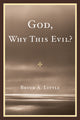 Book cover of: God, Why This Evil?. By: Bruce A. Little