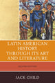 Book cover of: Latin American History through its Art and Literature. By: Jack Child