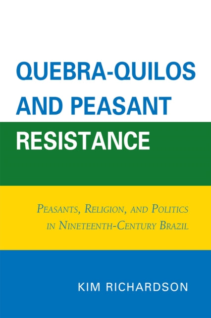 Book cover of: Quebra-Quilos and Peasant Resistance. By: Kim Richardson