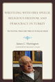 Book cover of: Wrestling with Free Speech, Religious Freedom, and Democracy in Turkey. By: James C. Harrington