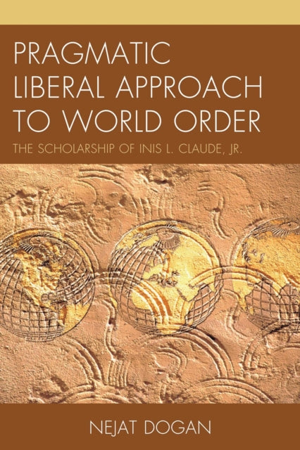 Book cover of: Pragmatic Liberal Approach To World Order. By: Nejat Dogan