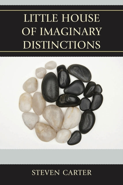 Book cover of: Little House of Imaginary Distinctions. By: Steven Carter