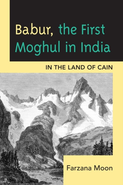 Book cover of: Babur, The First Moghul in India. By: Farzana Moon
