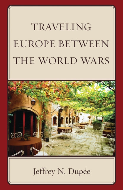 Book cover of: Traveling Europe Between the World Wars. By: Jeffrey N. Dupée