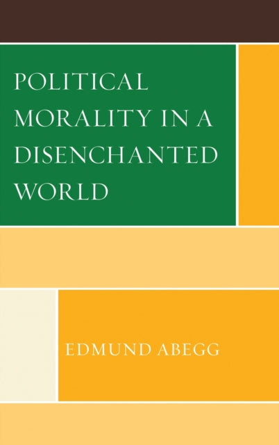 Book cover of: Political Morality in a Disenchanted World