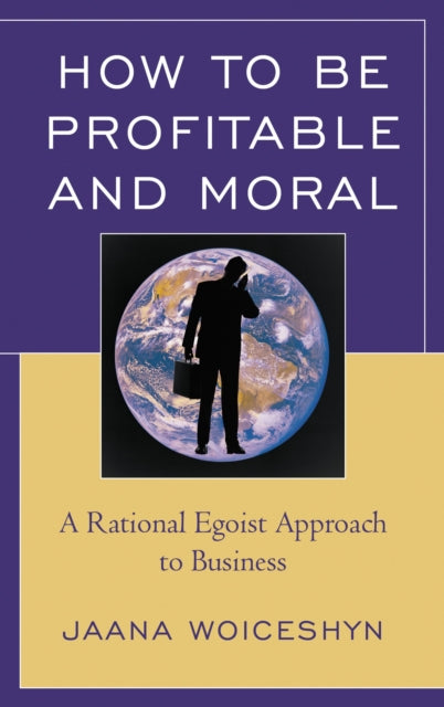 Book cover of: How to be Profitable and Moral. By: Jaana Woiceshyn