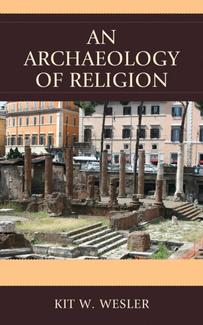 Book cover of: Archaeology of Religion. By: Kit W. Wesler