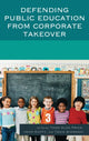 Book cover of: Defending Public Education from Corporate Takeover. By: Todd Alan Price