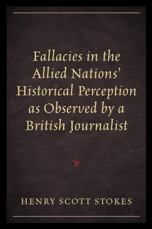 Fallacies in the Allied Nations' Historical Perception as Observed by a British Journalist