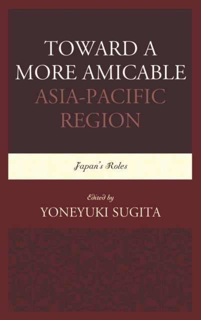 Book cover of: Toward a More Amicable Asia-Pacific Region. By: Yoneyuki Sugita