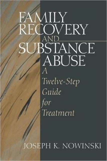 Book cover of: Family Recovery and Substance Abuse. By: Joseph K. Nowinski