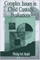 Book cover of: Complex Issues in Child Custody Evaluations. By: Philip M. Stahl