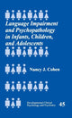 Book cover of: Language Impairment and Psychopathology in Infants, Children, and Adolescents. By: Nancy J. Cohen