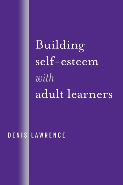 Book cover of: Building Self-Esteem with Adult Learners. By: Denis Lawrence