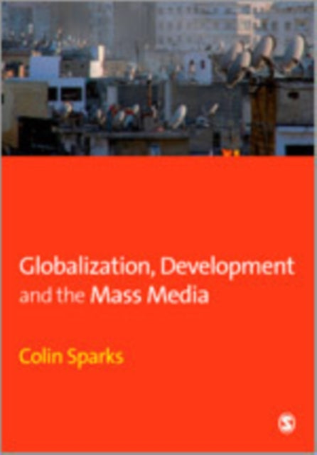 Book cover of: Globalization, Development and the Mass Media. By: Colin Sparks