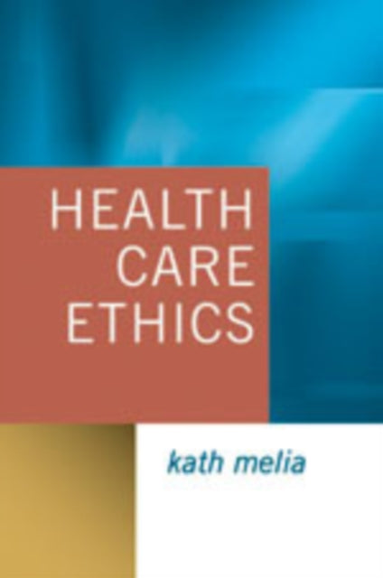 Book cover of: Health Care Ethics. By: Kath M Melia