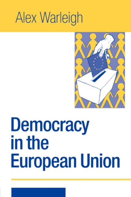 Book cover of: Democracy in the European Union. By: Alex J F Warleigh-Lack