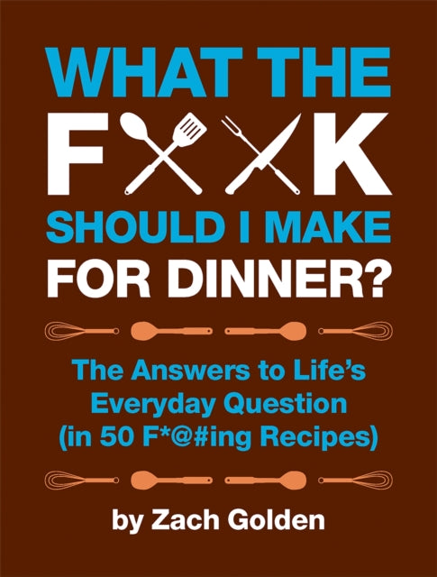 Book cover of: What the F*@# Should I Make for Dinner?