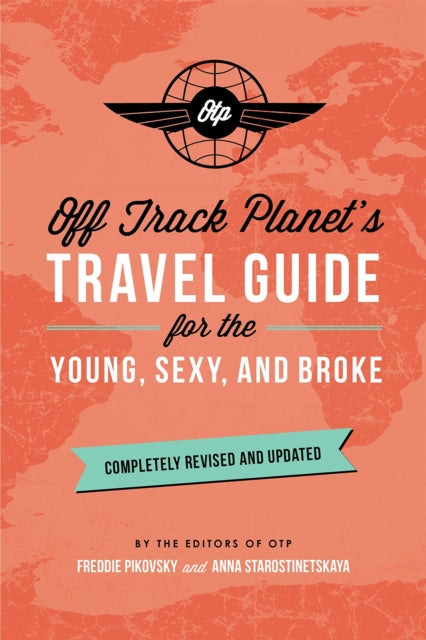 Book cover of: Off Track Planet's Travel Guide for the Young, Sexy, and Broke: Completely Revised and Updated. By: Off Track Planet