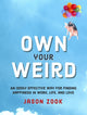 Book cover of: Own Your Weird. By: Jason Zook