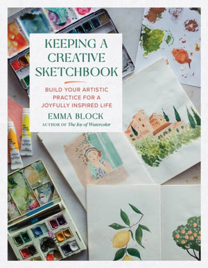 Keeping a Creative Sketchbook, Build Your Artistic Practice for a Joyfully Inspired Life
