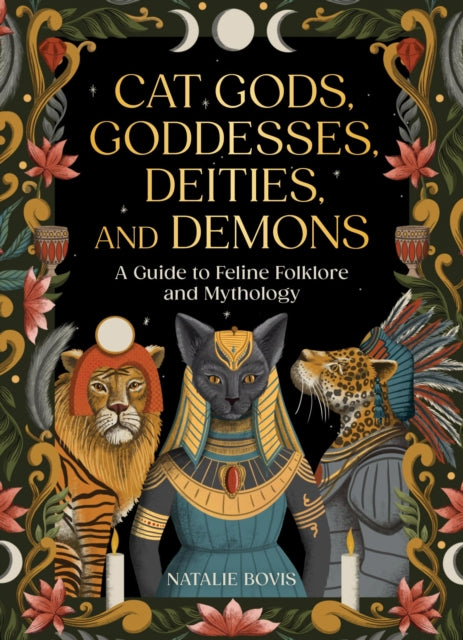 Book cover of: Cat Gods, Goddesses, Deities, and Demons. By: Natalie Bovis