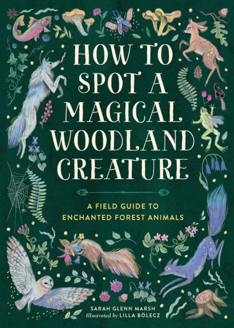Book cover of: How to Spot a Magical Woodland Creature. By: Sarah Glenn Marsh