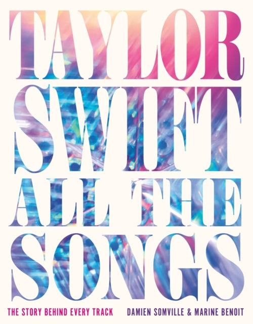Book cover of: Taylor Swift All the Songs