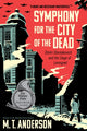 Book cover of: Symphony for the City of the Dead. By: M. T. Anderson
