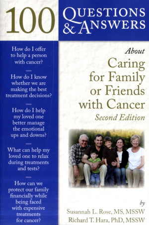 100 Questions & Answers About Caring for Family or Friends with Cancer