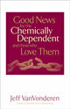 Book cover of: Good News for the Chemically Dependent and Those Who Love Them. By: Jeff VanVonderen