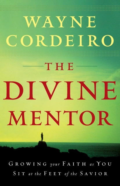 Book cover of: Divine Mentor – Growing Your Faith as You Sit at the Feet of the Savior. By: Wayne Cordeiro