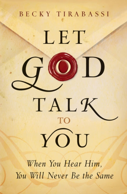 Book cover of: Let God Talk to You When You Hear Him, You Will Ne ver Be the Same. By: Becky Tirabassi