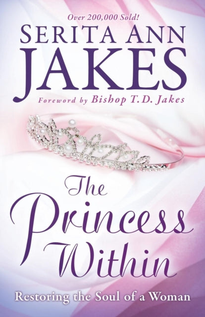 Book cover of: Princess Within – Restoring the Soul of a Woman. By: Serita Ann Jakes