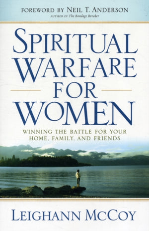 Spiritual Warfare for Women – Winning the Battle for Your Home, Family, and Friends