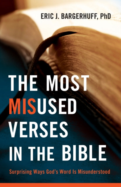 Book cover of: Most Misused Verses in the Bible – Surprising Ways God`s Word Is Misunderstood. By: Eric J. Bargerhuff