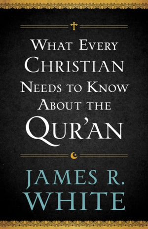 What Every Christian Needs to Know About the Qur`an