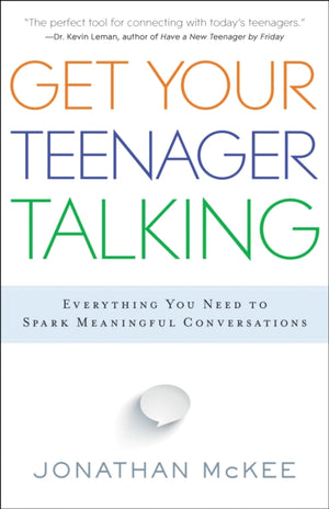 Get Your Teenager Talking - Everything You Need to Spark Meaningful Conversations