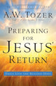 Book cover of: Preparing for Jesus` Return – Daily Live the Blessed Hope. By: A. W. Tozer