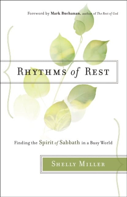 Book cover of: Rhythms of Rest – Finding the Spirit of Sabbath in a Busy World. By: Shelly Miller