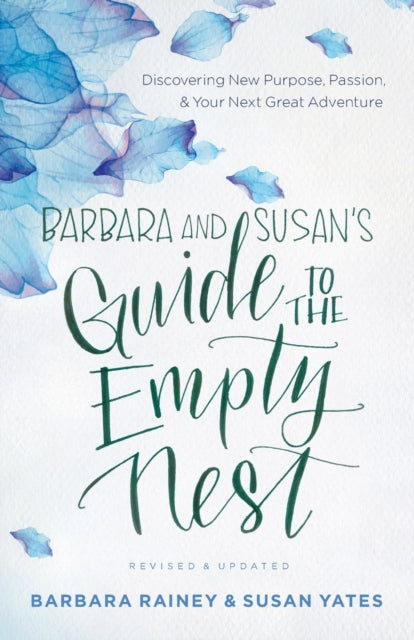 Book cover of: Barbara and Susan`s Guide to the Empty Nest – Discovering New Purpose, Passion, and Your Next Great Adventure. By: Barbara Rainey
