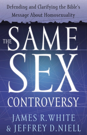 Same Sex Controversy – Defending and Clarifying the Bible`s Message About Homosexuality