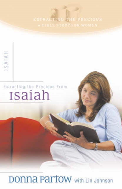 Book cover of: Extracting the Precious from Isaiah – A Bible Study for Women. By: Donna Partow