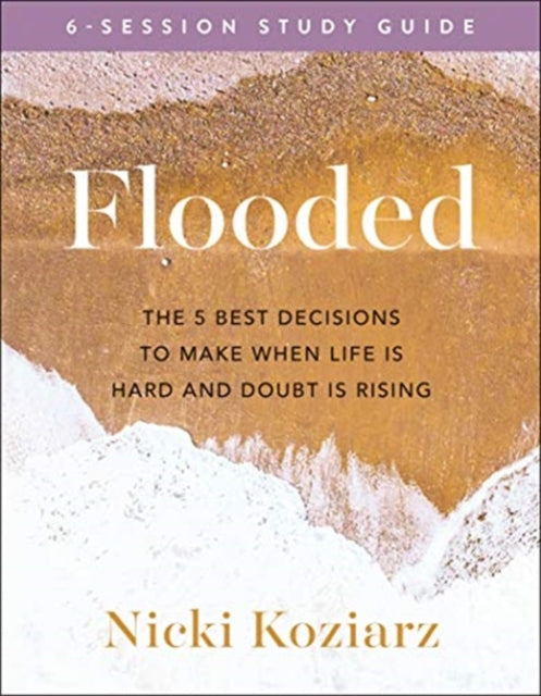 Book cover of: Flooded Study Guide – The 5 Best Decisions to Make When Life Is Hard and Doubt Is Rising. By: Nicki Koziarz