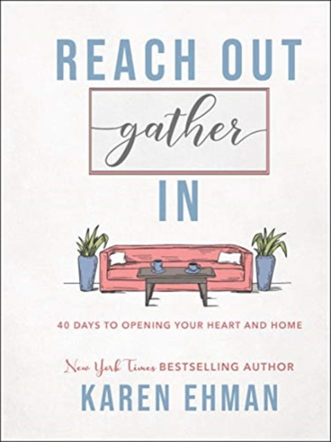 Book cover of: Reach Out, Gather In – 40 Days to Opening Your Heart and Home. By: Karen Ehman